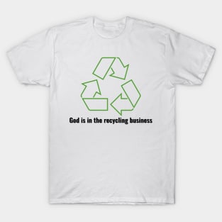 God is in the recycling business V1 Black Lettering T-Shirt